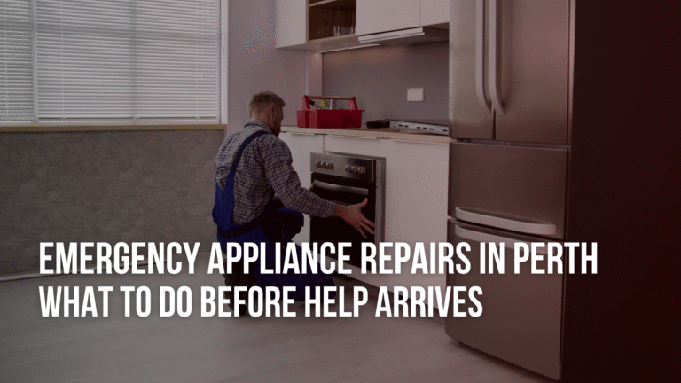Emergency Appliance Repairs in Perth – What to Do Before Help Arrives 